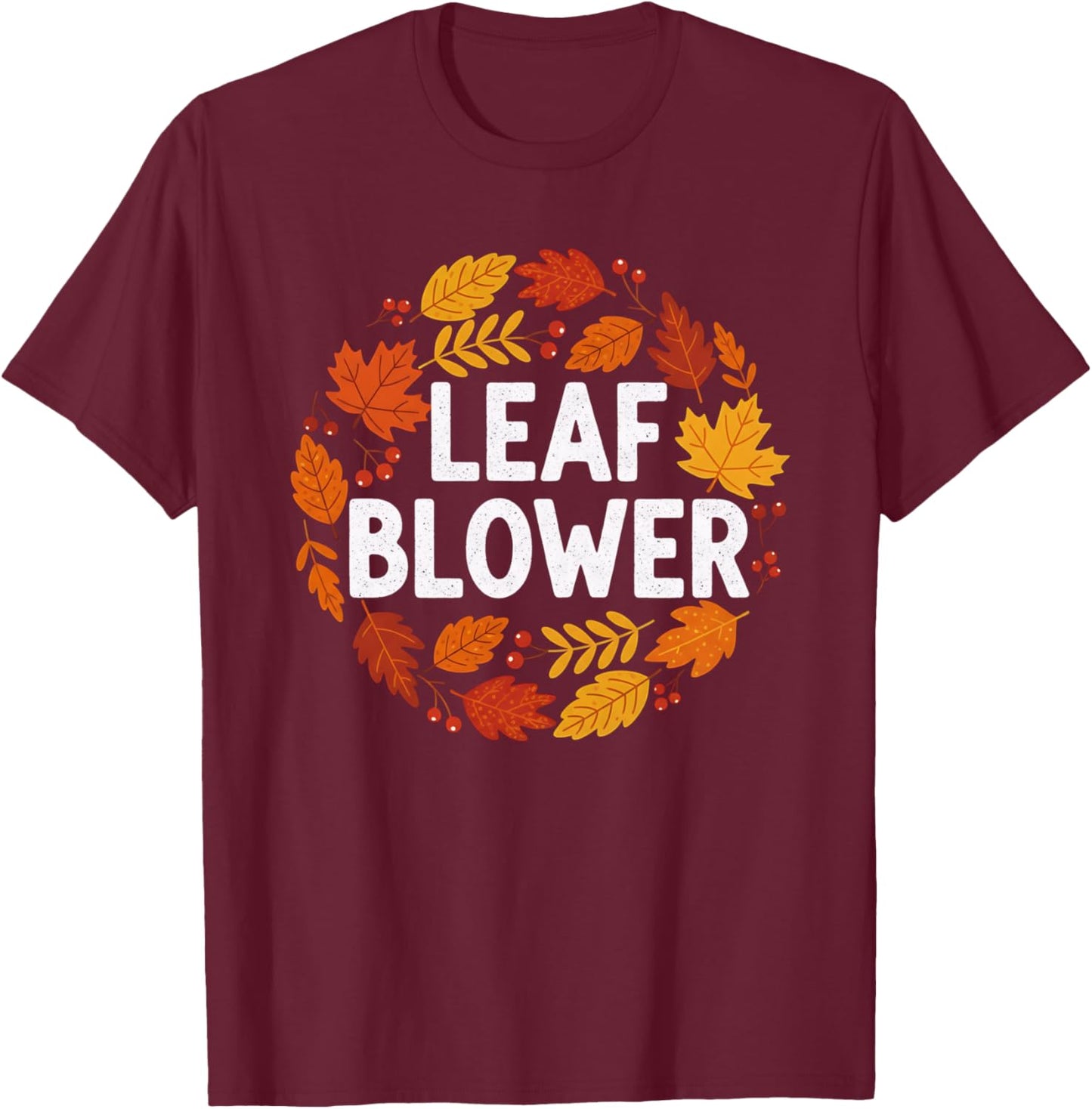 Leaf Blower Funny Landscaping Autumn Sucking Leaf Blowers T-Shirt - T-Shirt | Maroon
