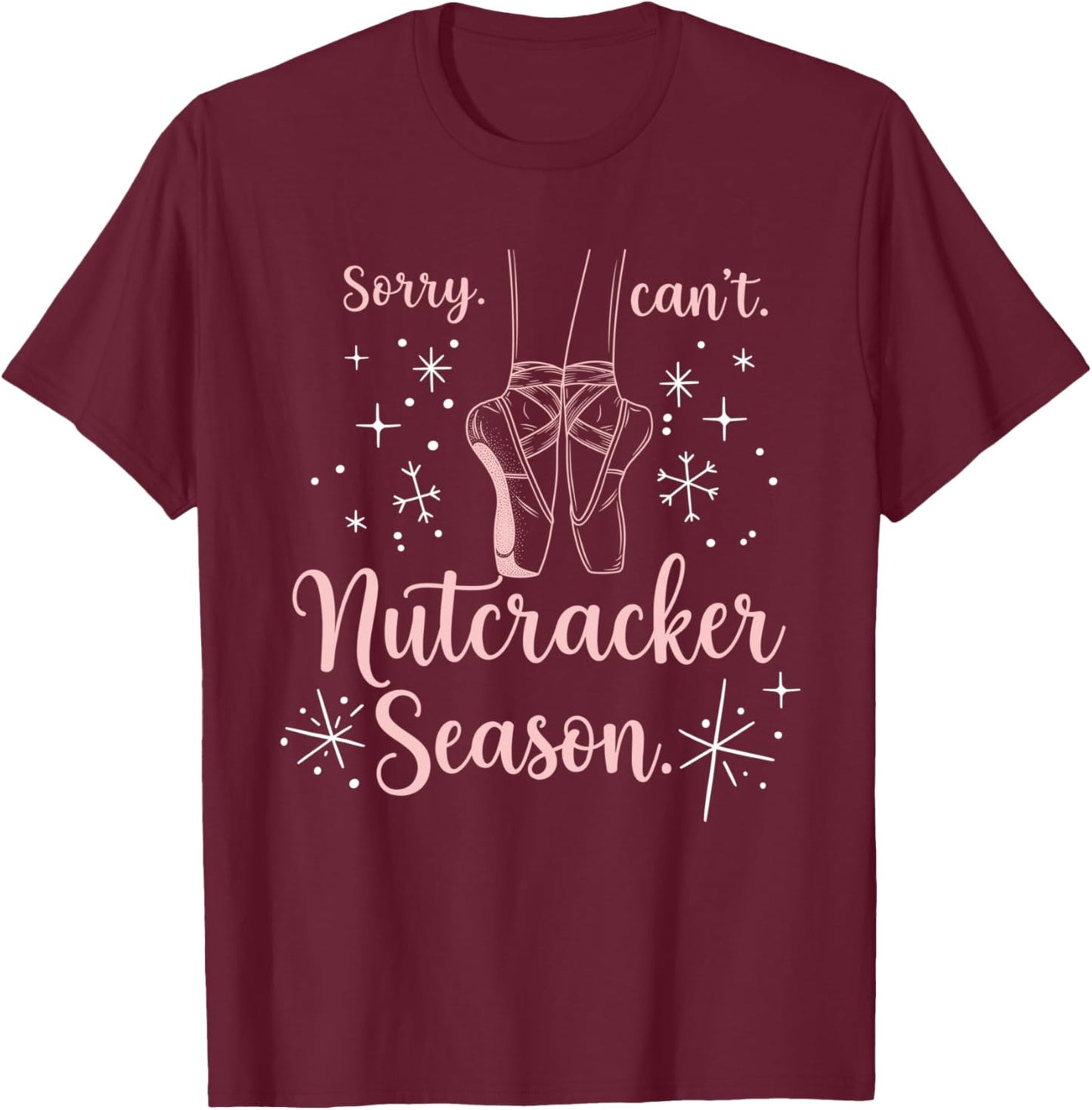 Funny Sorry Can't Nutcracker Season Funny Christmas Holiday T-Shirt - T-Shirt | Maroon