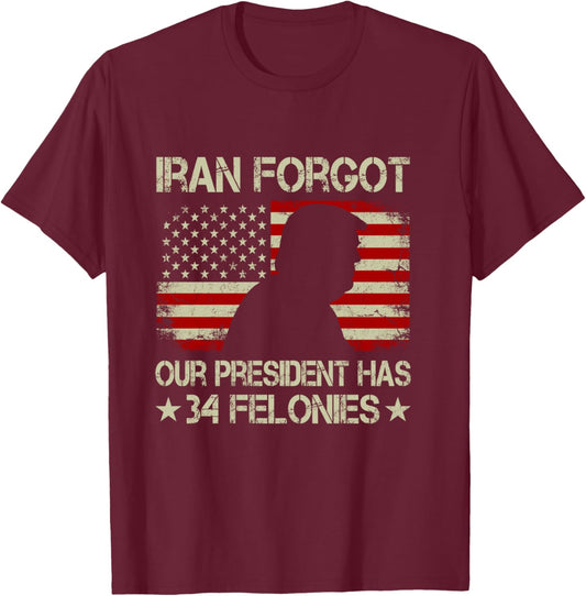 Iran Forgot Our President Has 34 Felonies Vintage US Flag T-Shirt - T-Shirt | Maroon