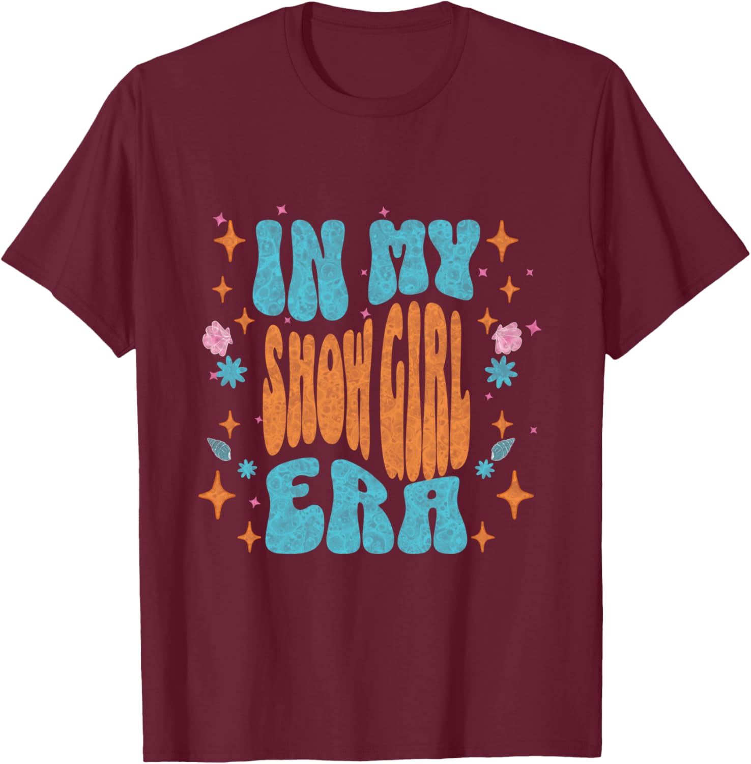 Show girl Life in My Show Girl Era Groovy T-Shirt - T-Shirt | Maroon