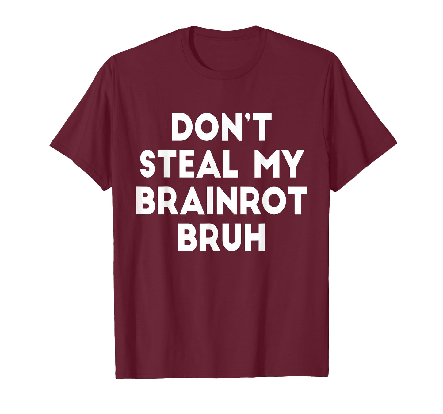 Don't Steal My Brainrot Bruh Funny Trending Internet Memes T-Shirt
