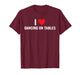 I Love Dancing On Tables Design T-Shirt