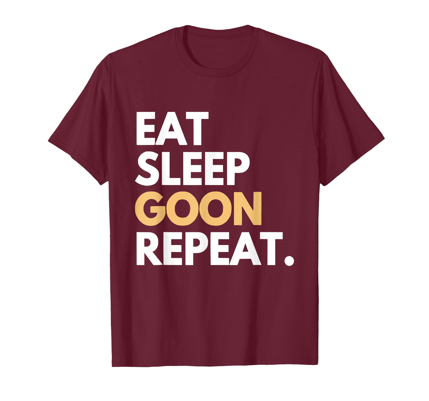 Eat Sleep Goon Repeat Gooner Funny Gooning Meme Womens Mens T-Shirt