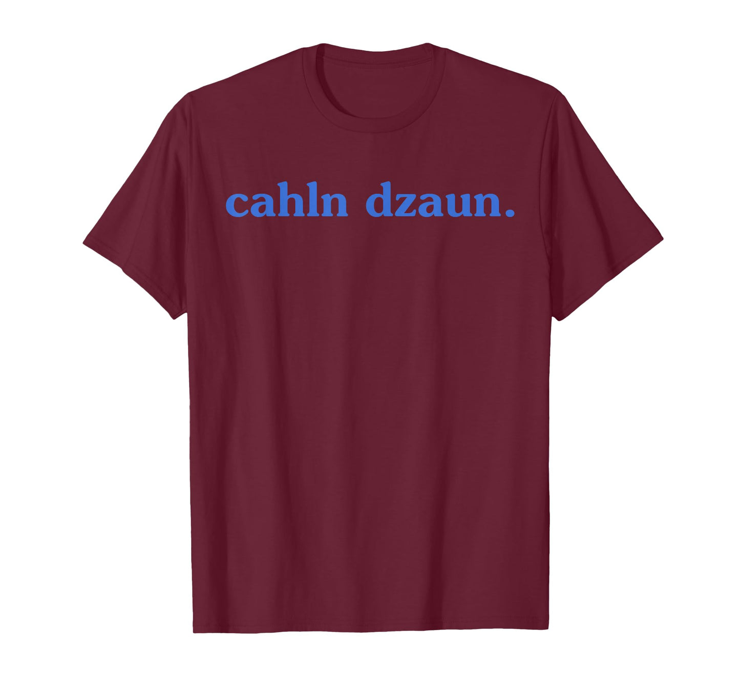 Calm Down Cahln Dzaun T-Shirt