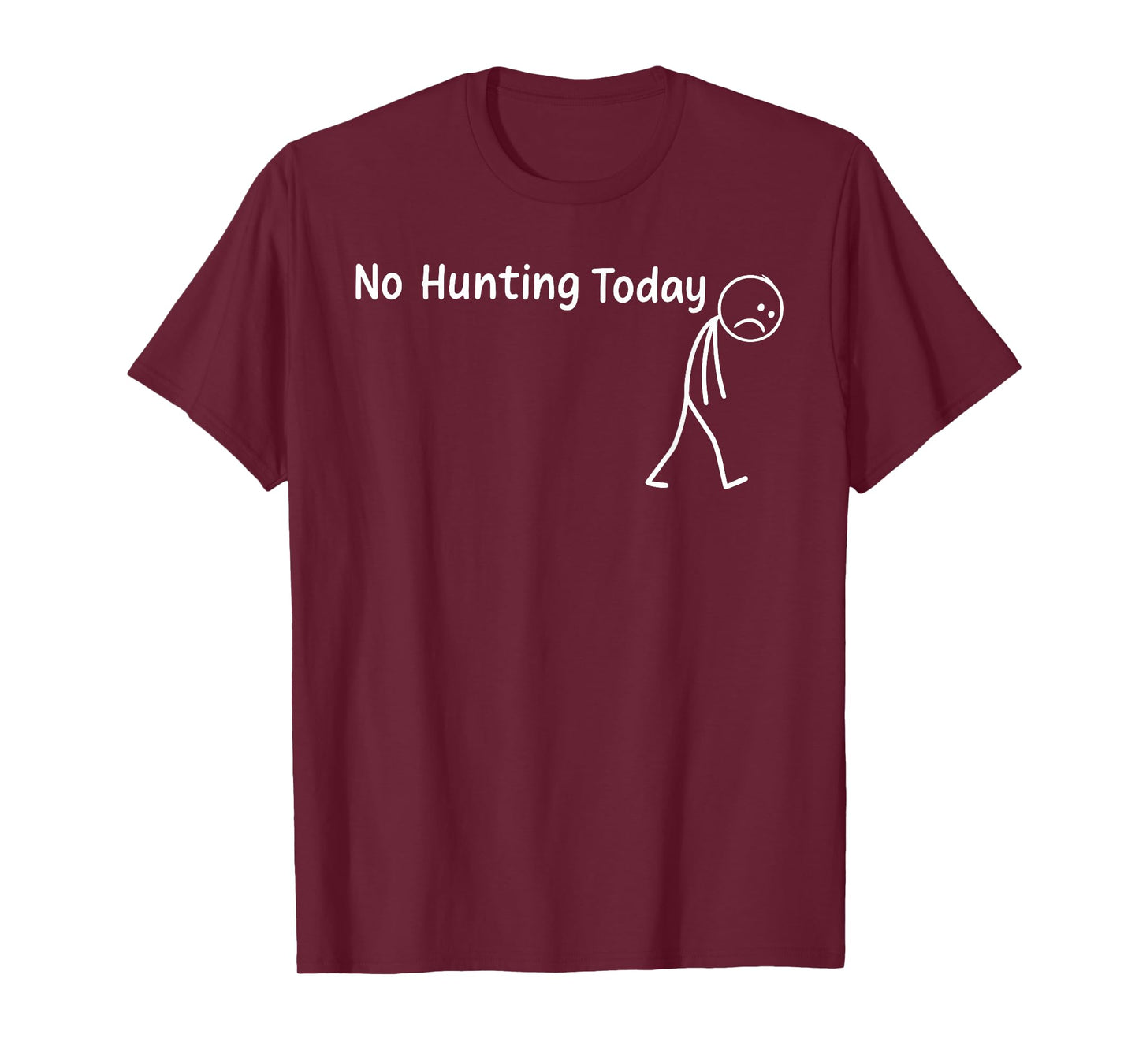 No Hunting Today Funny Sad Stickman Men Hunters Hunting T-Shirt
