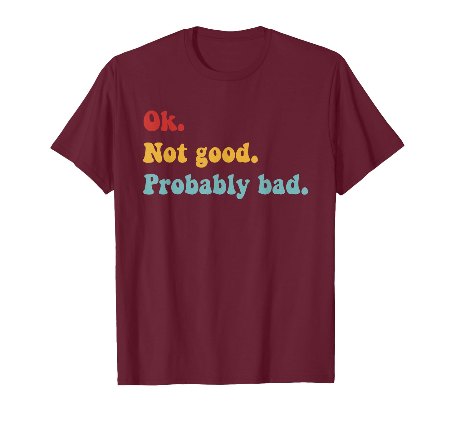 Ok Not Good Probably Bad Funny Movie Quote T-Shirt