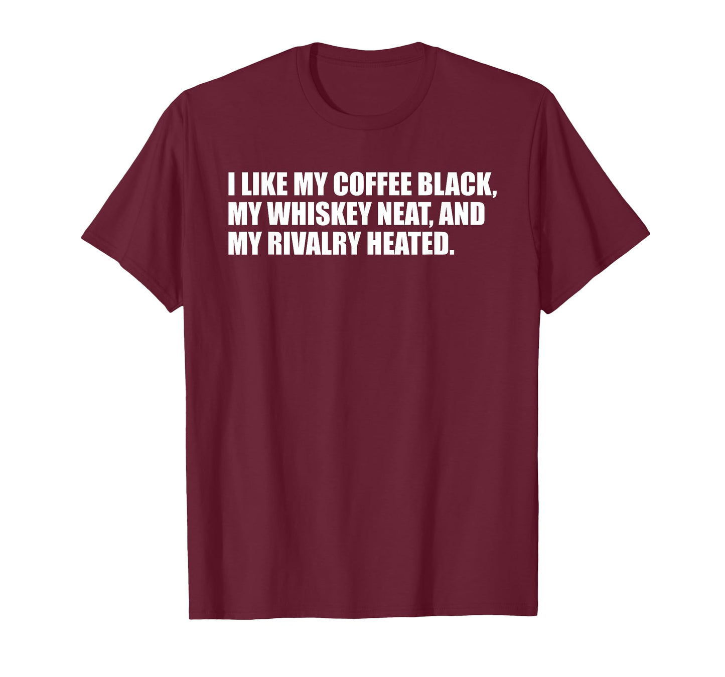 I Like My Coffee Black Whiskey Neat Rivalry Heated Funny Pun T-Shirt