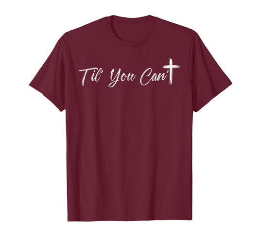 Til You Cant Brush Script Cross Christian Motivation Quote T-Shirt