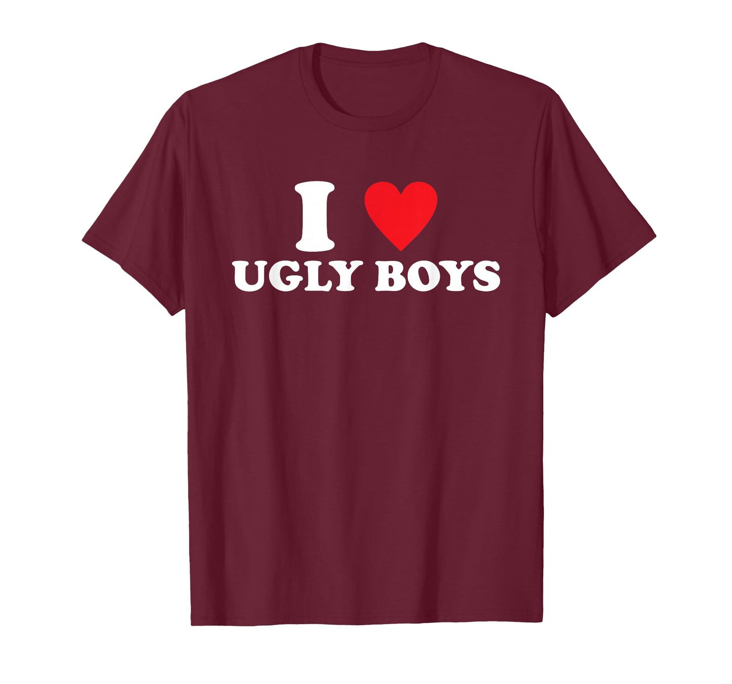 I Love Ugly-Boys Funny Quote T-Shirt