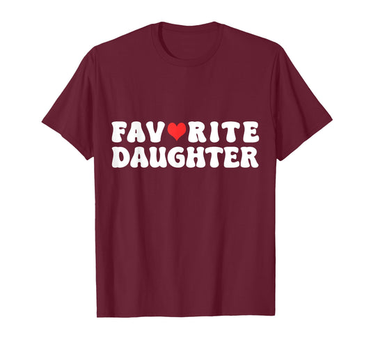 Favorite Daughter Funny Novelty Mom/Dad's Favorite T-Shirt