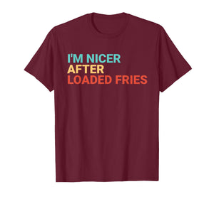Retro I'm Nicer After Loaded Fries Lover Funny T-Shirt