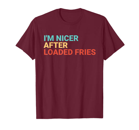 Retro I'm Nicer After Loaded Fries Lover Funny T-Shirt