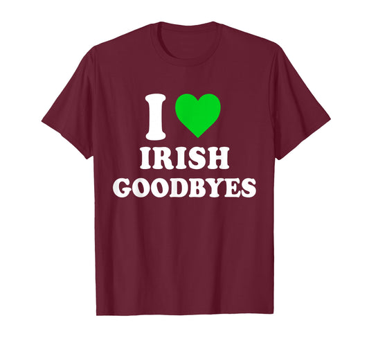 I Love Irish Goodbyes St Patricks Day I Heart Irish Goodbyes T-Shirt