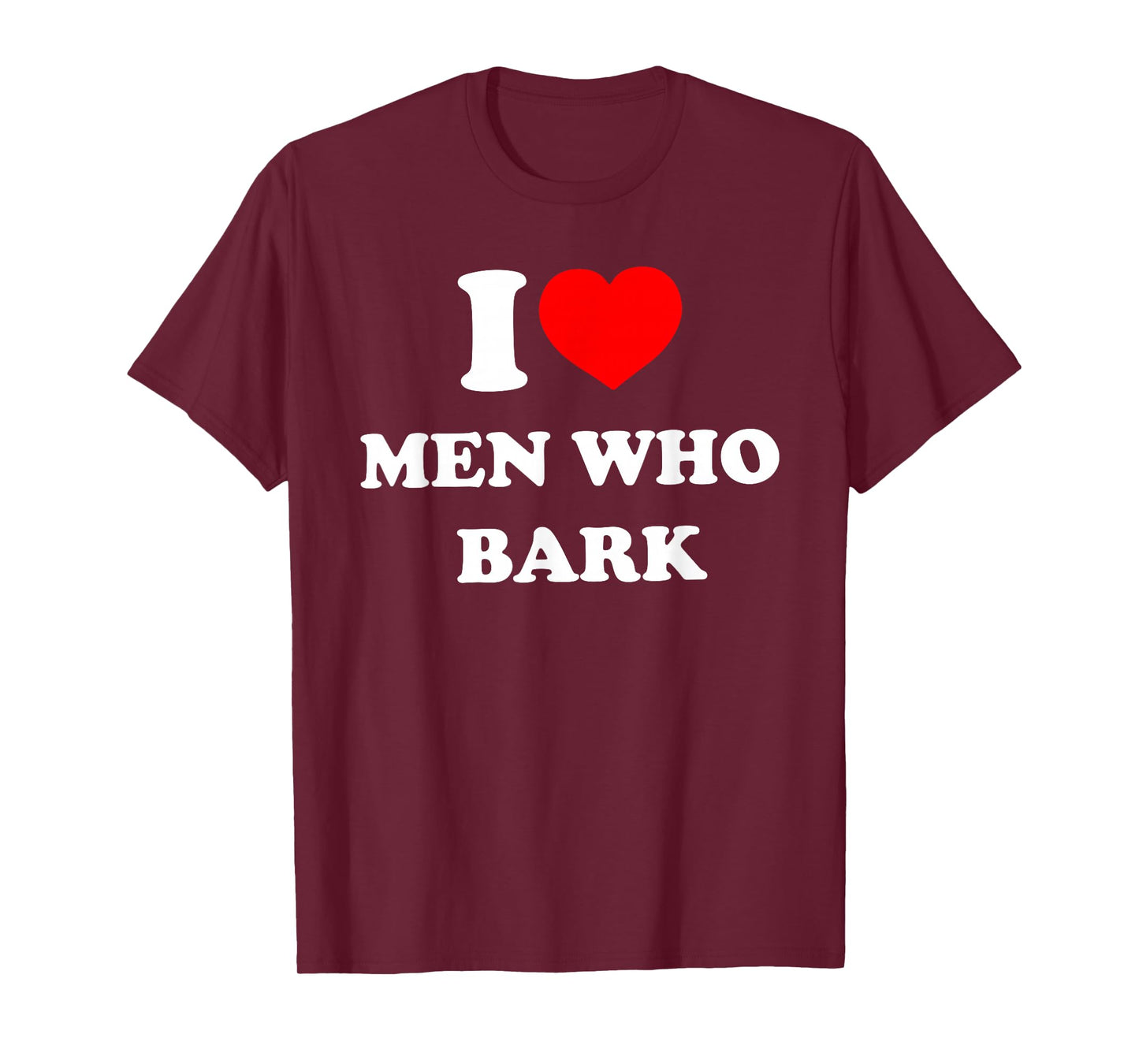 I Love Men Who Bark Funny Design T-Shirt