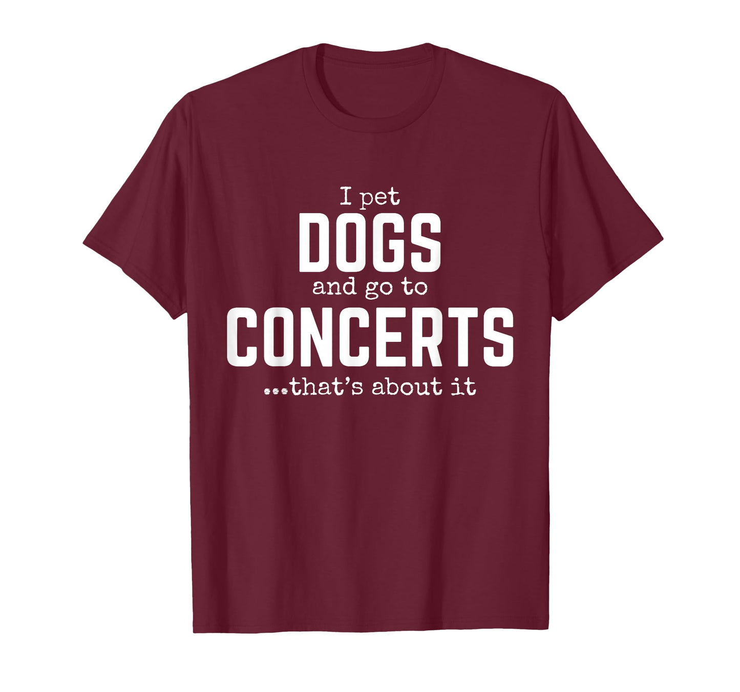 I Pet Dogs and Go to Concerts That's About It Fun Dog Lover T-Shirt