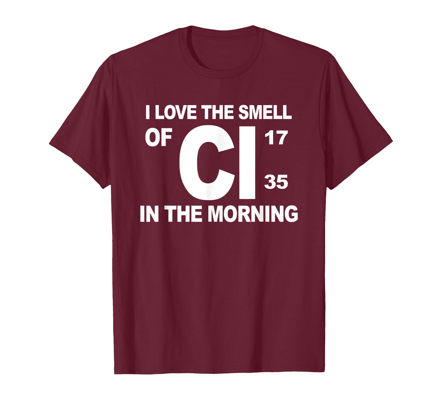 I Love The Smell of Cl in The Morning T-Shirt