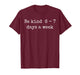 Be Kind 6-7 Days A Week Design Men Women T-Shirt