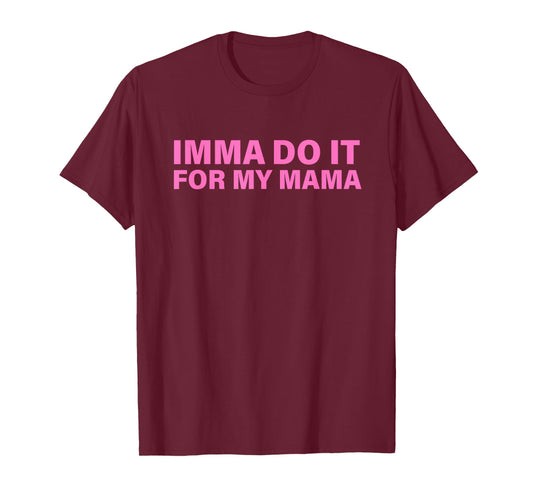 Imma Do It for My Mama Design T-Shirt