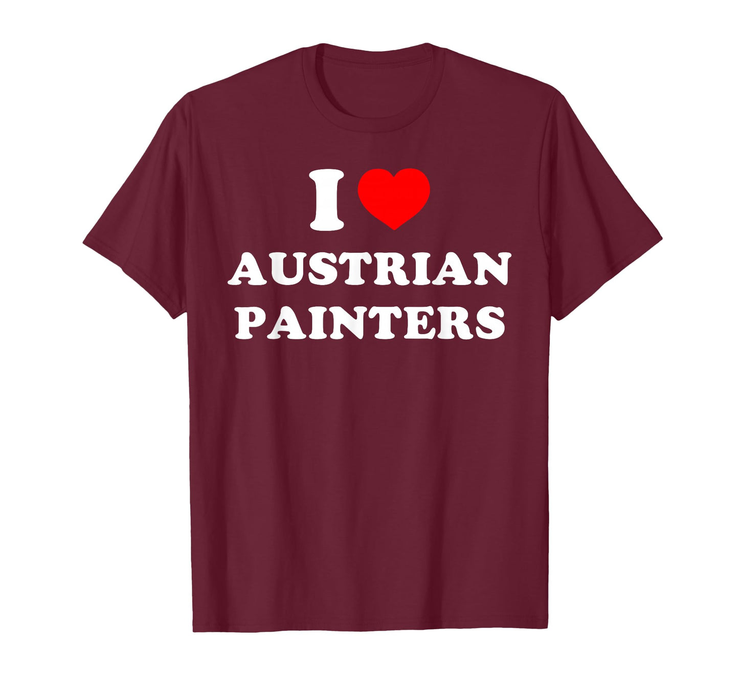 I Love Austrian Painters Funny Quote T-Shirt