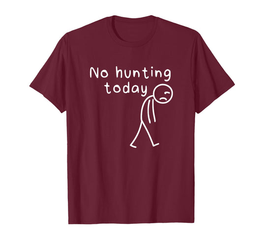 No Hunting Today Funny Sad Stickman Men Hunters Hunting dad T-Shirt
