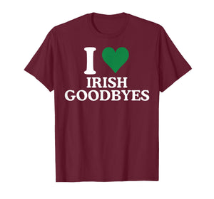 St Patricks Day I Love Irish Goodbyes I Heart Irish Goodbyes T-Shirt