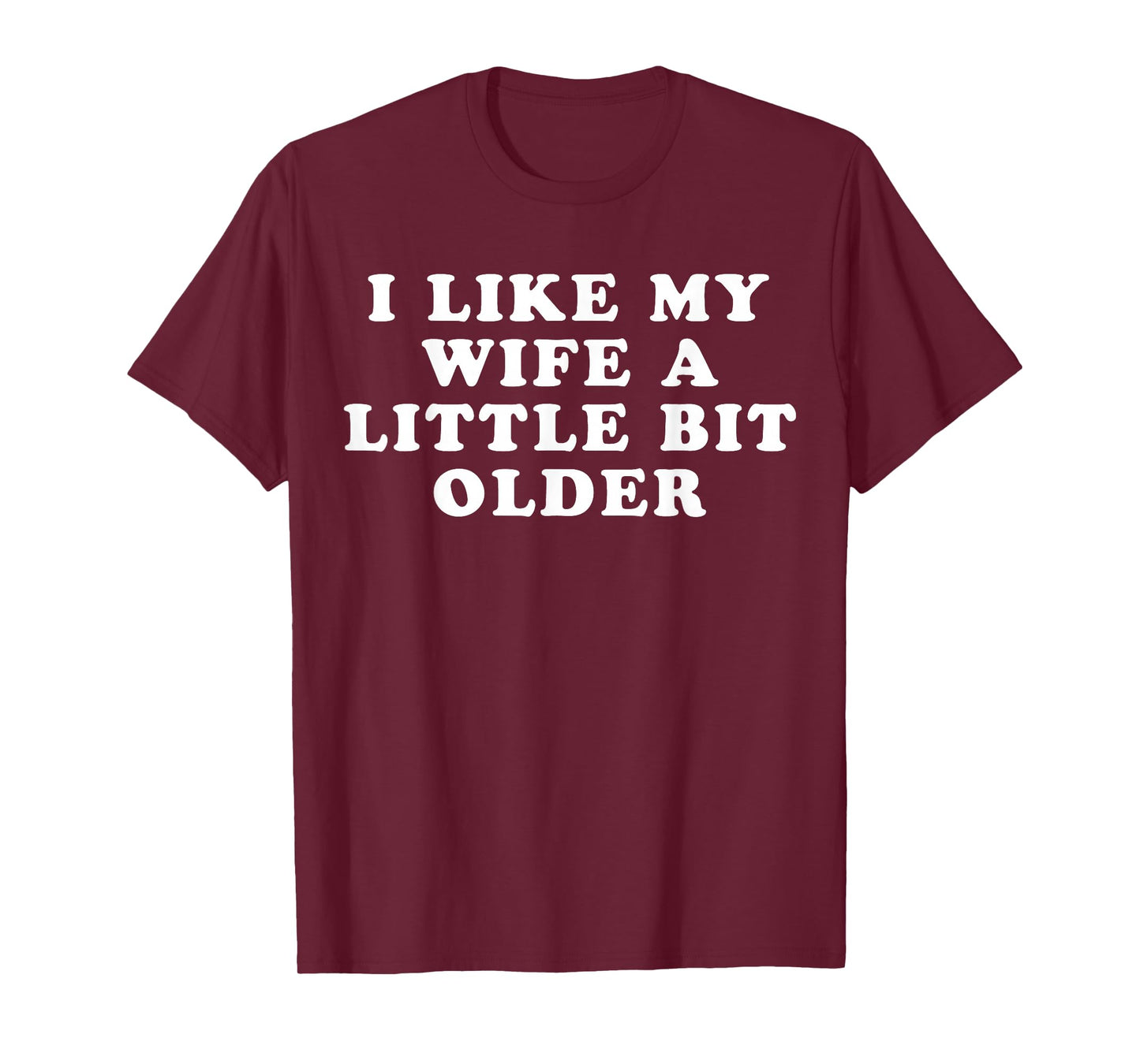i Like My Wife a Little bit Older T-Shirt