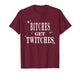Bitches Get Twitches - Funny Sarcastic Quote Women T-Shirt