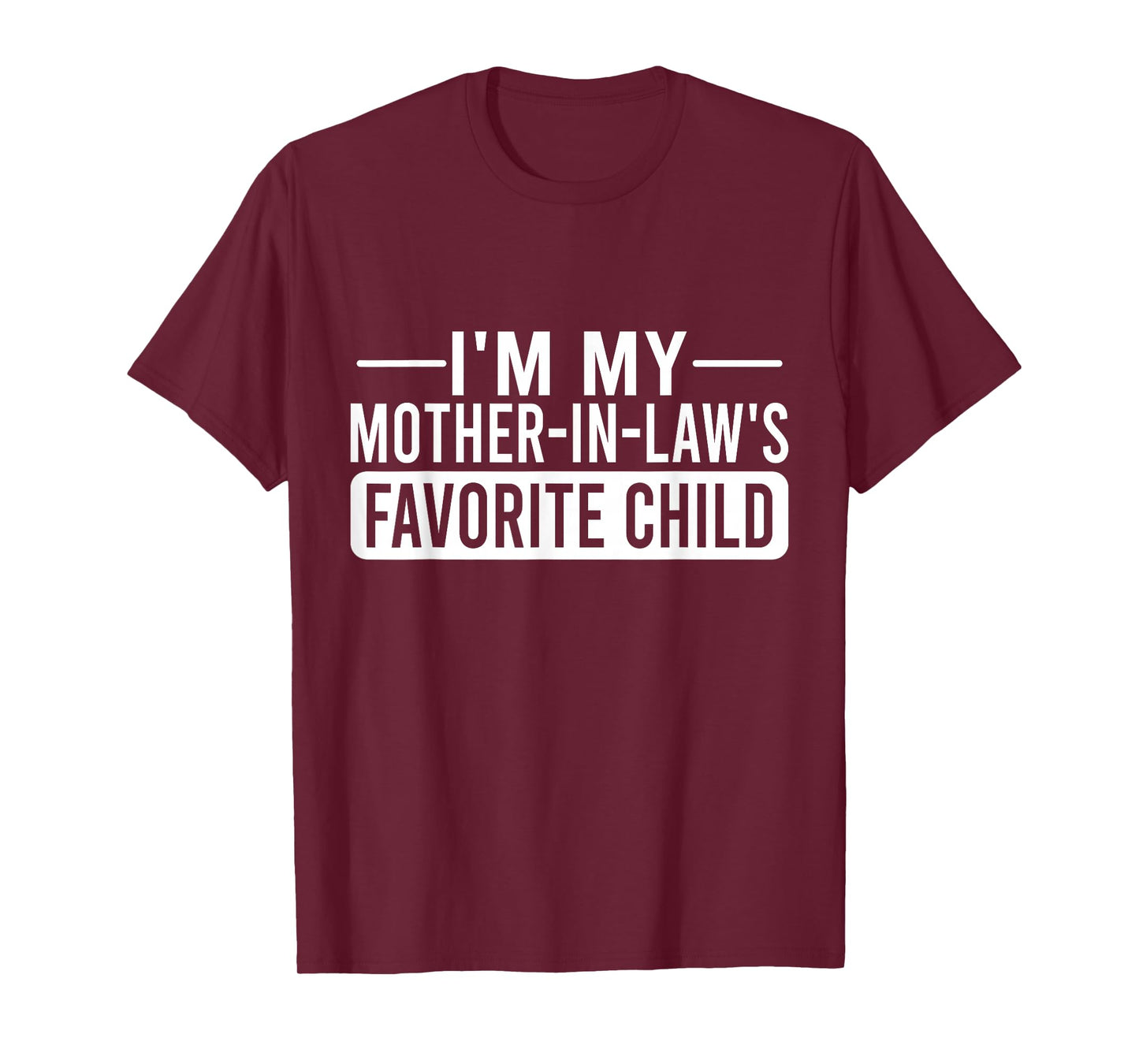 I'm My Mother in Law's Favorite Child Funny Family Humor T-Shirt