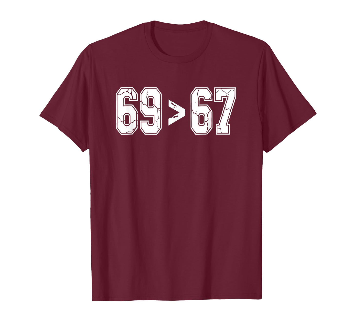 Sixty Nine is Greater Than Sixty Seven | Funny Gen X T-Shirt