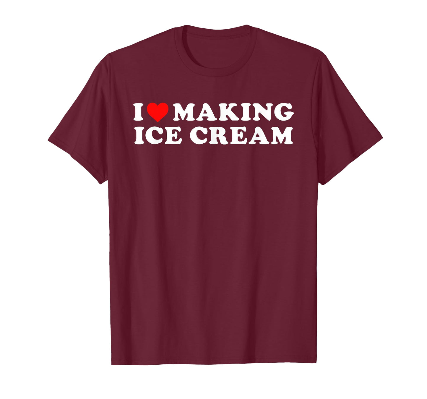 I Love Making Ice Cream Funny Quote T-Shirt