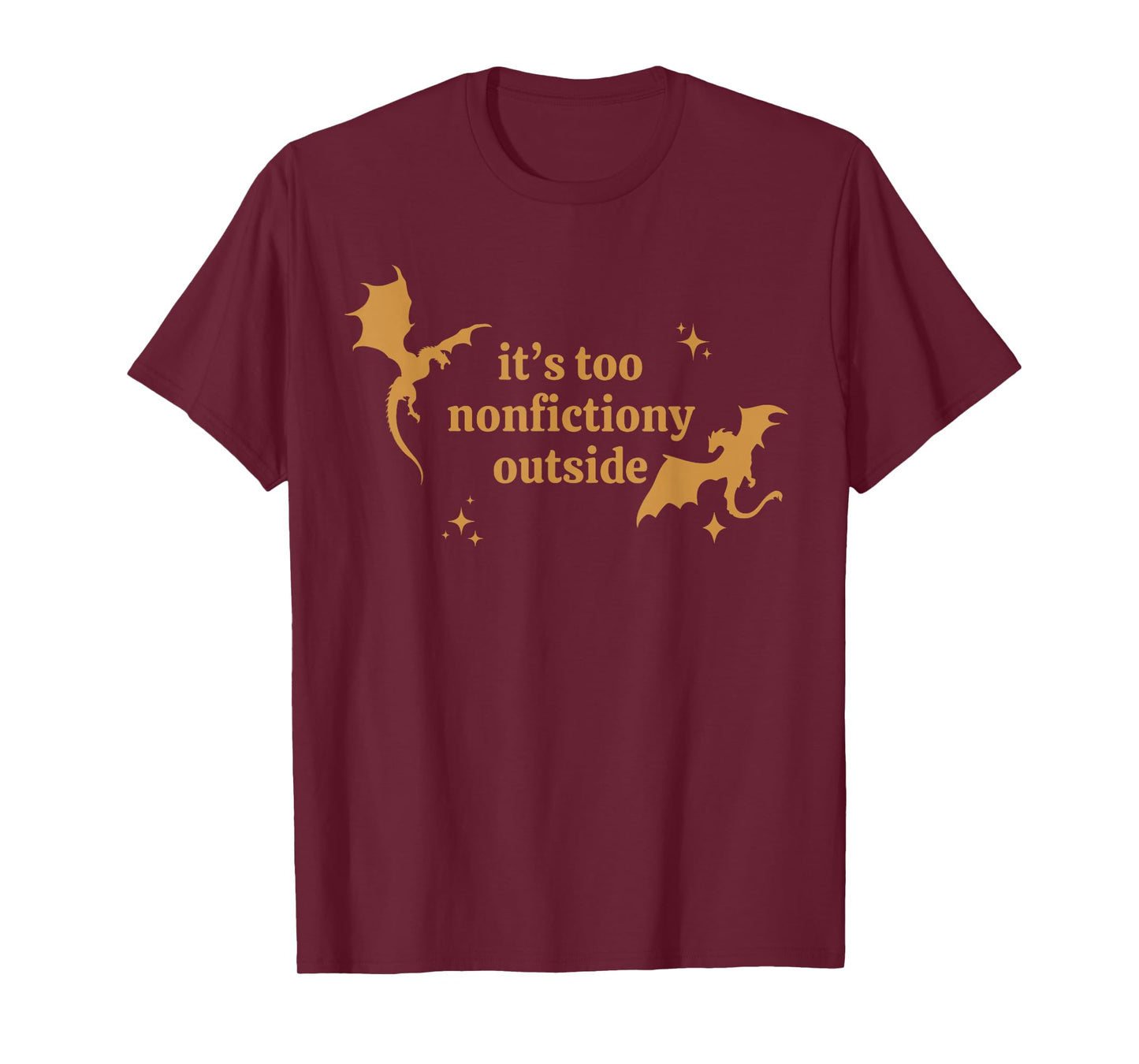 It's Too Nonfictiony Outside Funny Quote Dragon Lovers T-Shirt