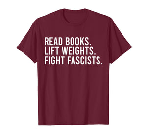 Read Books Lift Weights Fight Fascists Reading Activism T-Shirt