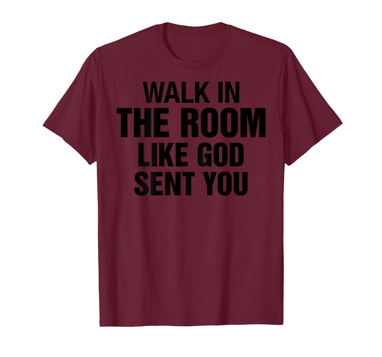 Walk in The Room Like Christian God Sent You Saying On Back T-Shirt