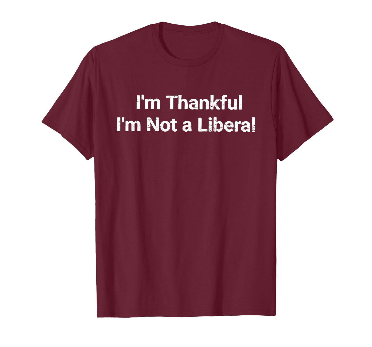 I’m Thankful I’m Not A Liberal Funny Thanksgiving T-Shirt