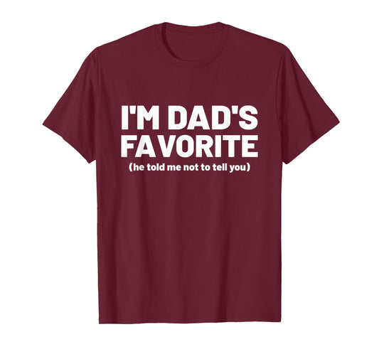I’m Dad’s Favorite, Dads Favorite for Kids and Adults T-Shirt