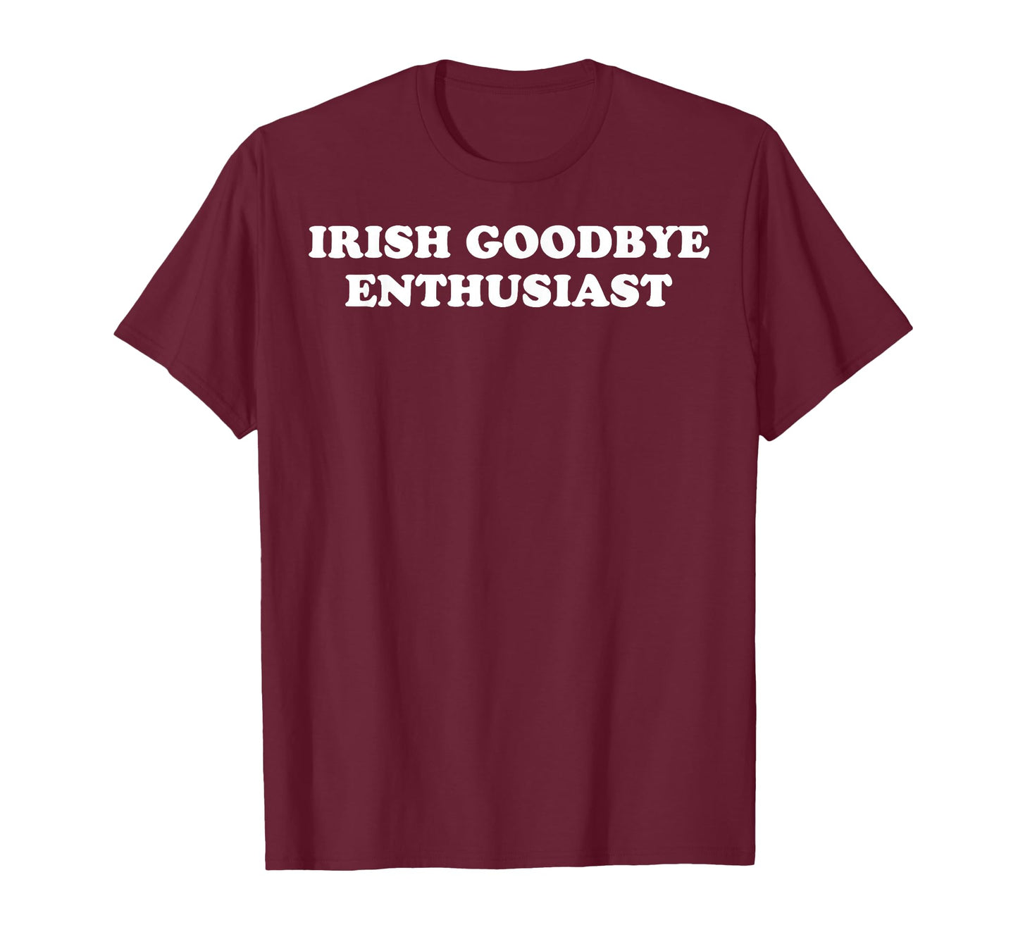 St Patricks Day Irish Goodbyes Enthusiast T-Shirt