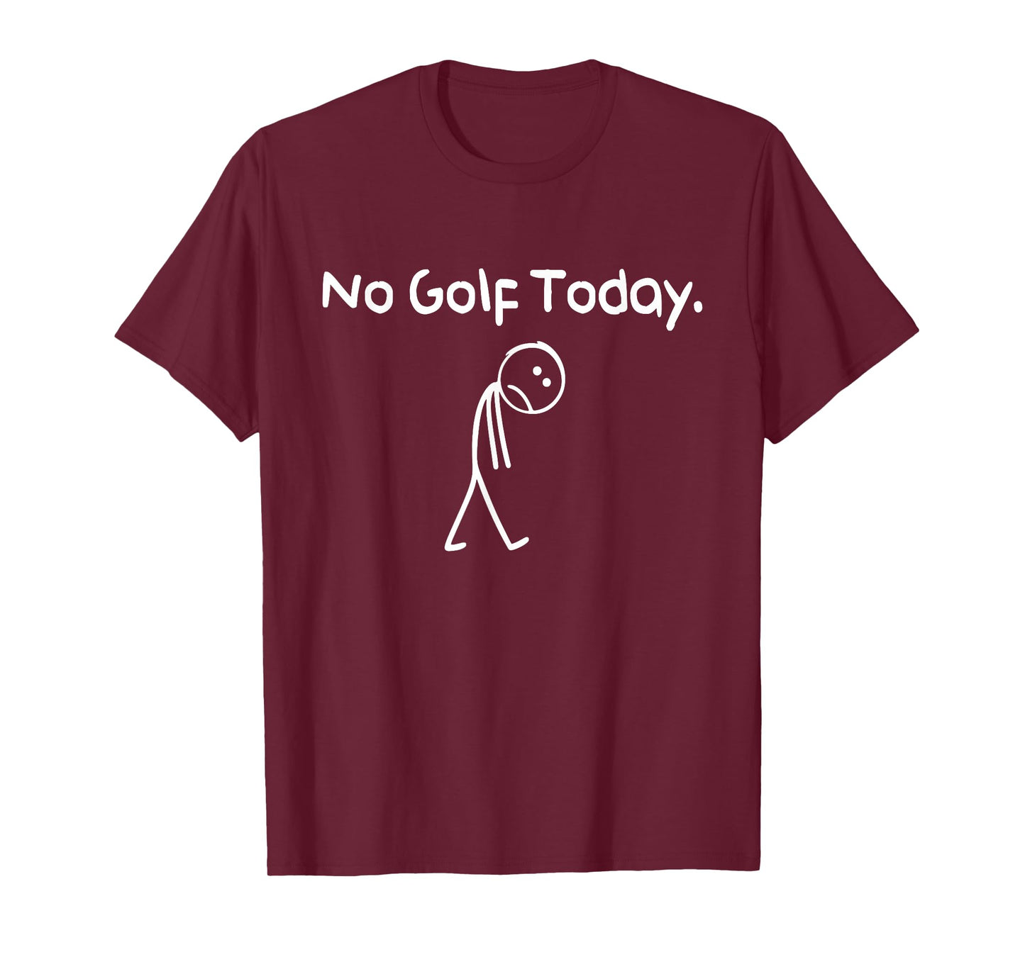 Funny No Golf Today Sad Stickman Golfer Golfers Men Women T-Shirt