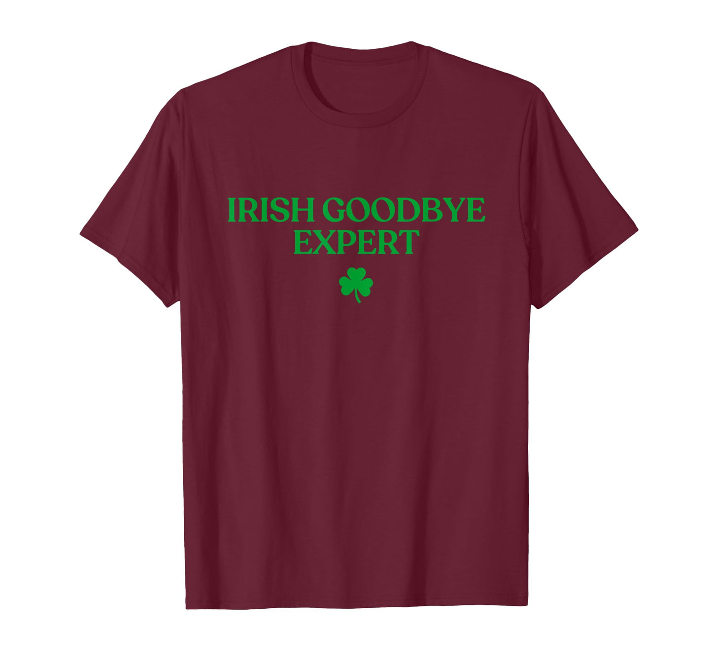 Irish Goodbye Expert Shirt Funny St Patricks Day Irish T-Shirt