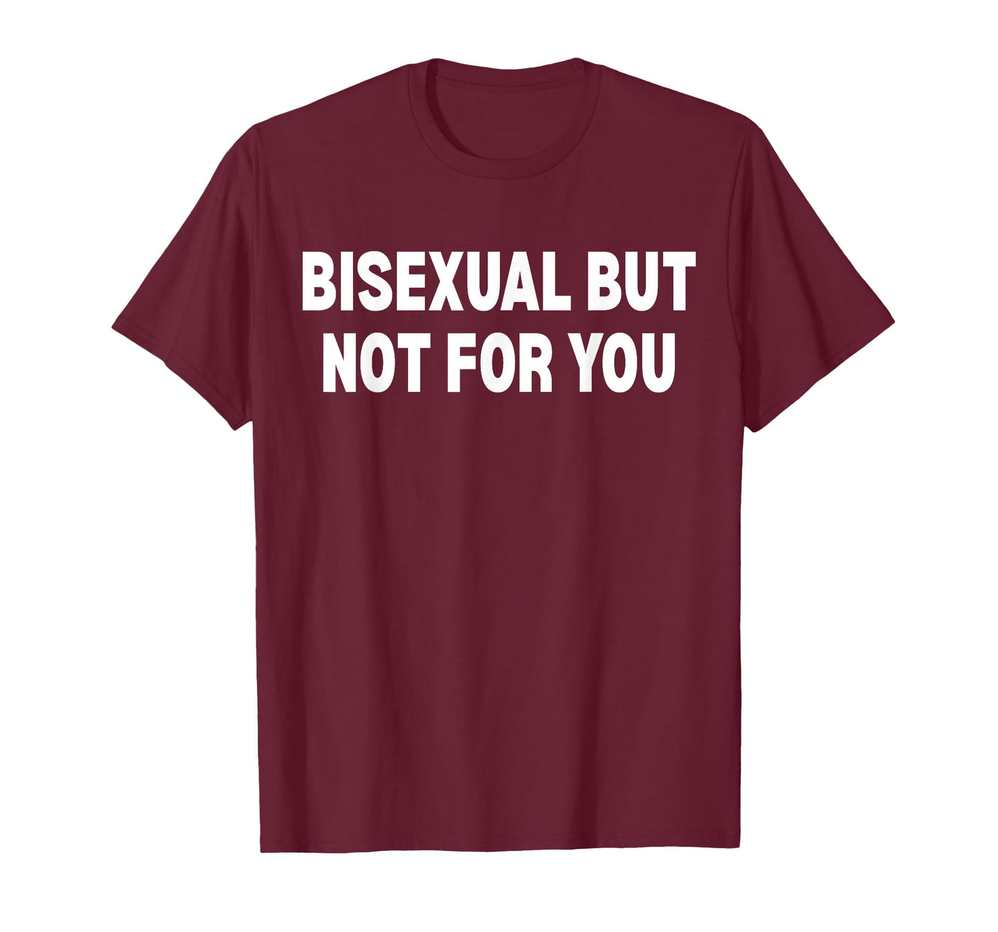 Bisexual But Not for You T-Shirt