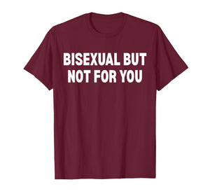 Bisexual But Not for You T-Shirt