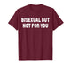 Bisexual But Not for You T-Shirt