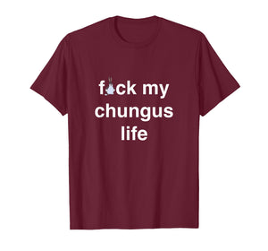 FCK My chungus Life FUC Funny Gift Novelty Big Text USA Meme T-Shirt
