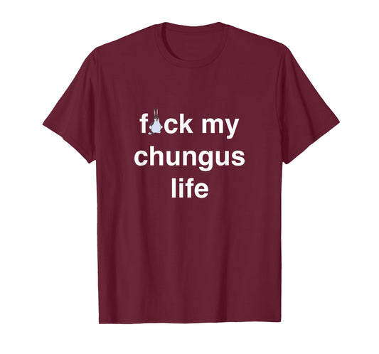 FCK My chungus Life FUC Funny Gift Novelty Big Text USA Meme T-Shirt