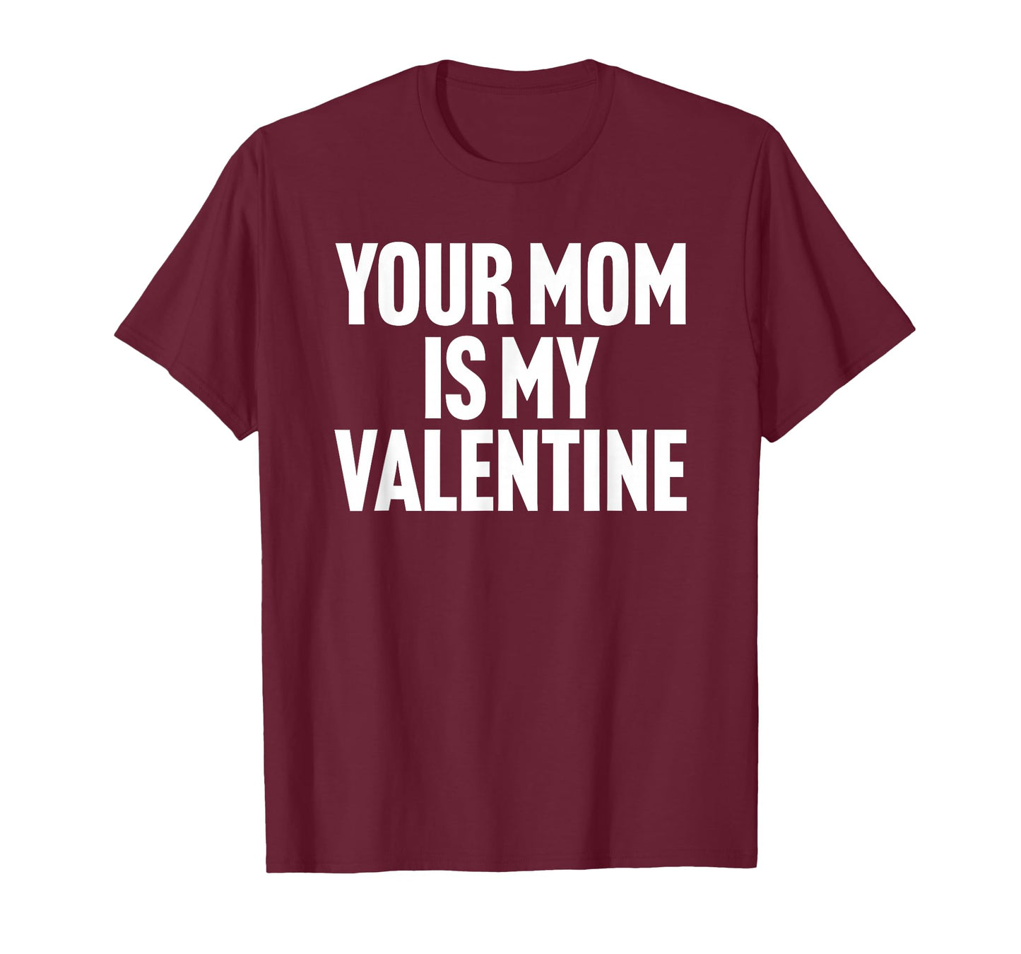 Your Mom is My Valentine T-Shirt