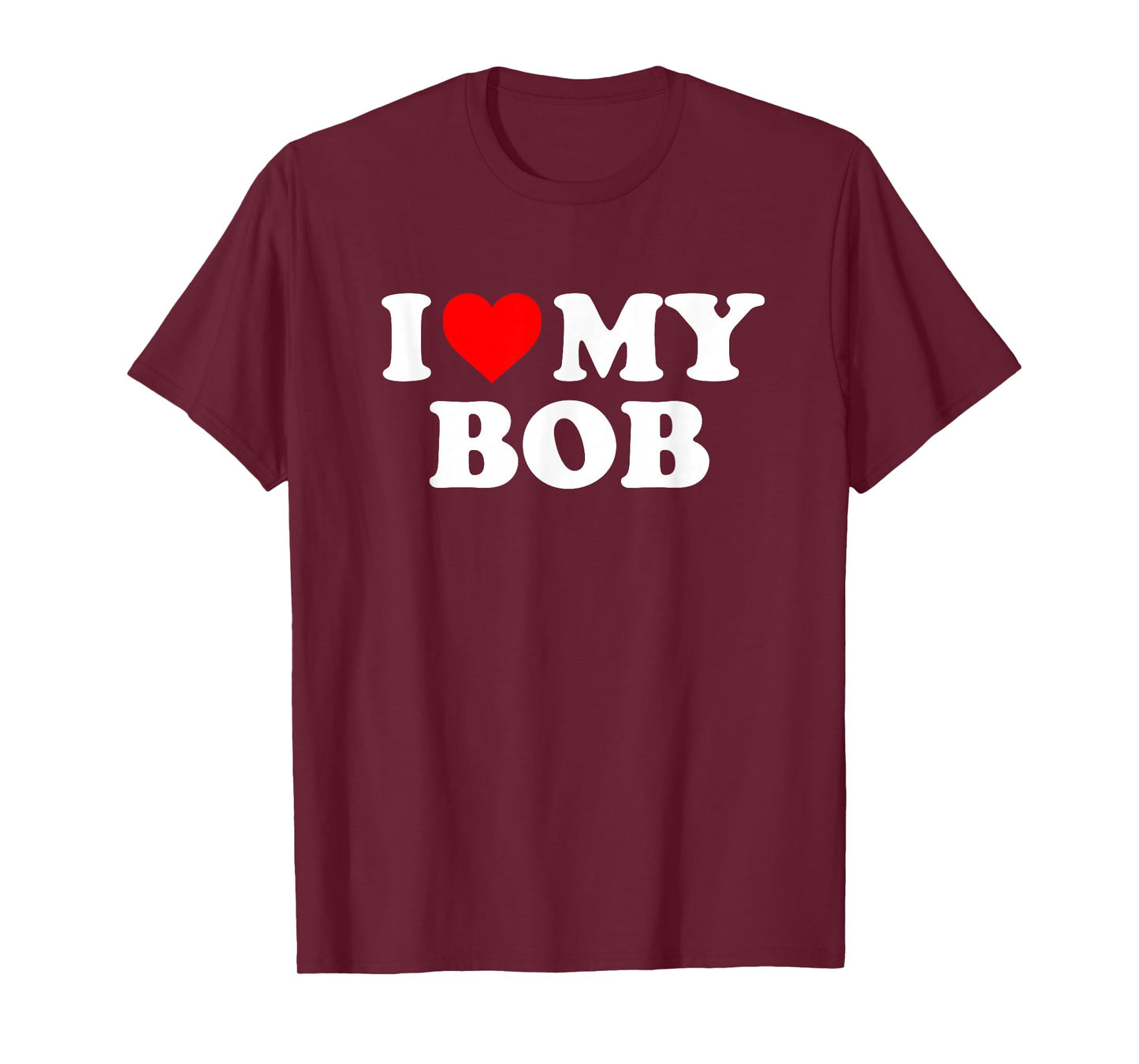 I Love My Bob T-Shirt