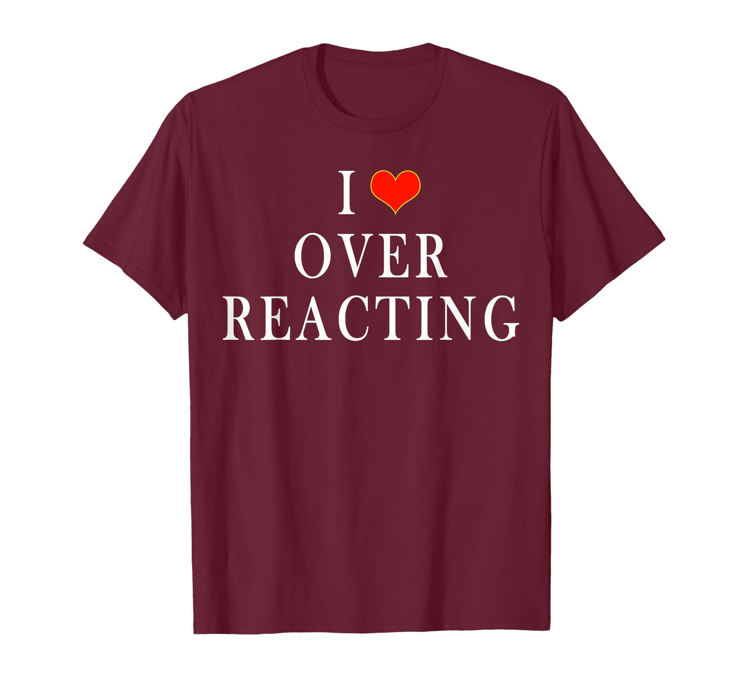 I Love Overreacting T-Shirt