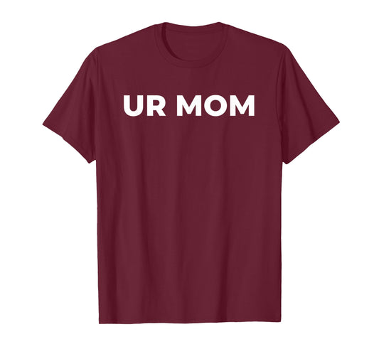 UR MOM - Funny Mom Saying, Sarcastic Mom Quote T-Shirt