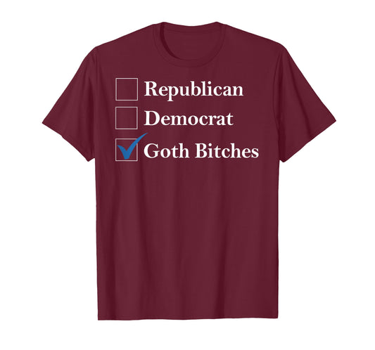 Republican Democrat Goth-Bitches Funny Sayin Quote Men Women T-Shirt