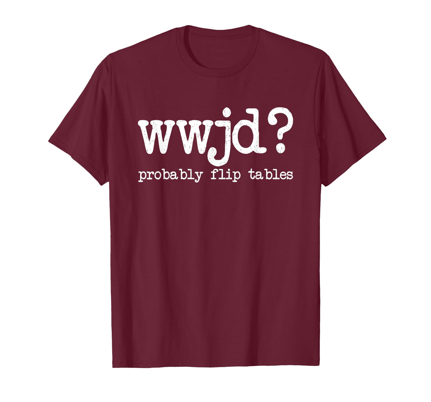 WWJD Probably Flip Tables, Jesus Apparel, Funny Christian T-Shirt