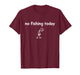 No Fishing Today T-Shirt